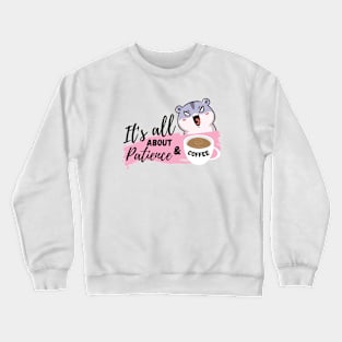 It's all about patience & coffee Crewneck Sweatshirt